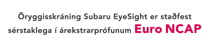 Öryggisskráning Subaru EyeSight er staðfest sérstaklega í árekstrarprófunum Euro NCAP