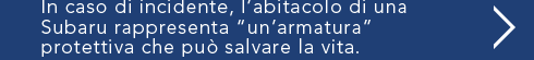 In caso di incidente, l’abitacolo di una Subaru rappresenta “un’armatura” protettiva che puo salvare la vita.