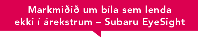 Markmiðið um bíla sem lenda ekki í árekstrum – Subaru EyeSight