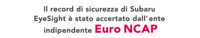 Il record di sicurezza di Subaru EyeSight e stato accertato dall’ente indipendente Euro NCAP