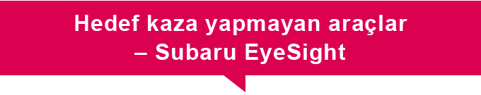 Hedef kaza yapmayan araçlar – Subaru EyeSight