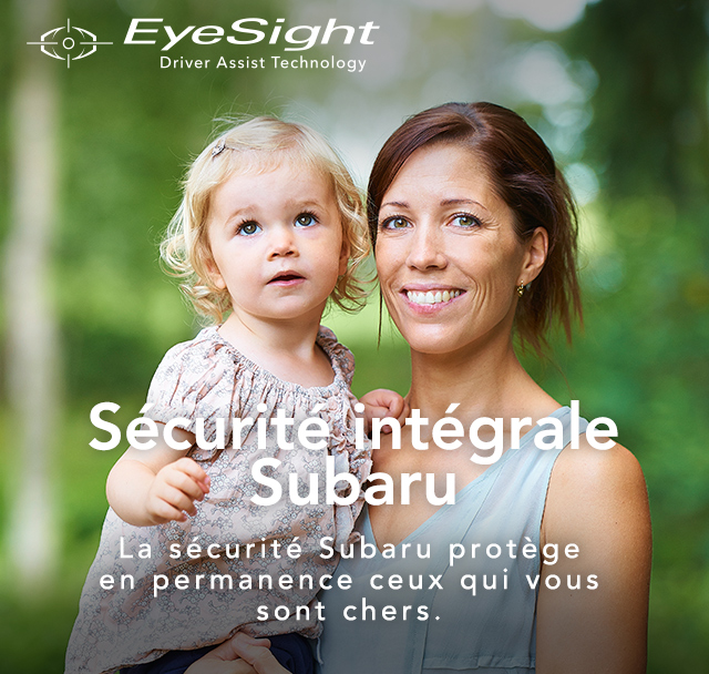 Sécurité intégrale Subaru La sécurité Subaru protège en permanence ceux qui vous sont chers.