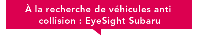 À la recherche de véhicules anti collision : EyeSight Subaru