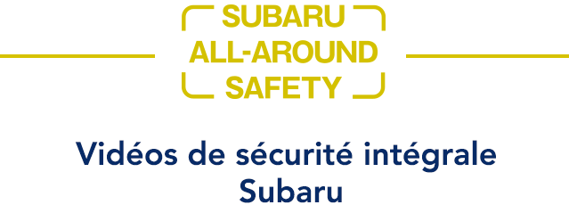 SUBARU ALL-AROUND SAFETY Vidéos de sécurité intégrale Subaru
